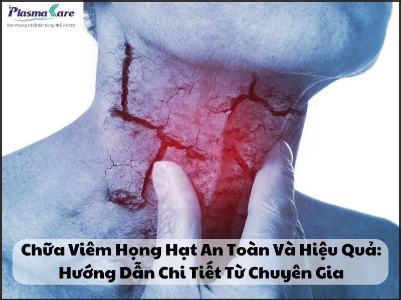 chua-viem-hong-hat-an-toan-va-hieu-qua-huong-dan-chi-tiet-tu-chuyen-gia